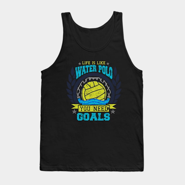 Life is Like Water Polo You Need Goals Tank Top by karmcg